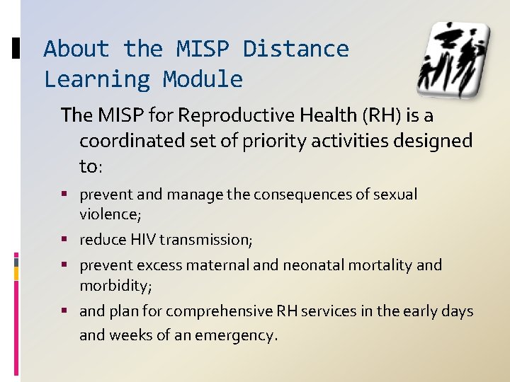 About the MISP Distance Learning Module The MISP for Reproductive Health (RH) is a