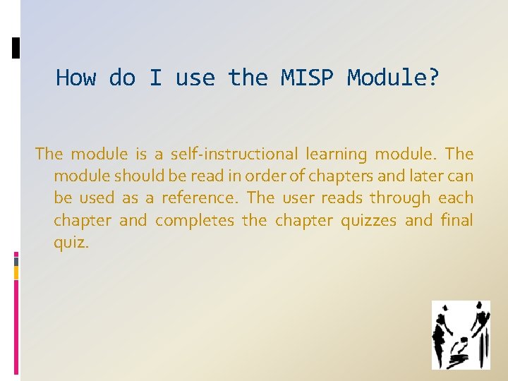 How do I use the MISP Module? The module is a self‐instructional learning module.