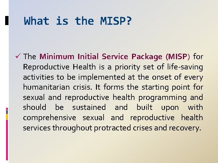 What is the MISP? ü The Minimum Initial Service Package (MISP) for Reproductive Health