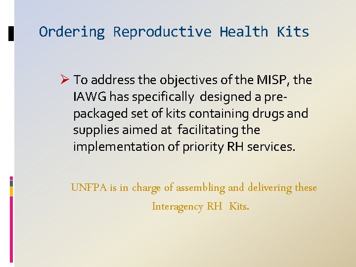 Ordering Reproductive Health Kits Ø To address the objectives of the MISP, the IAWG