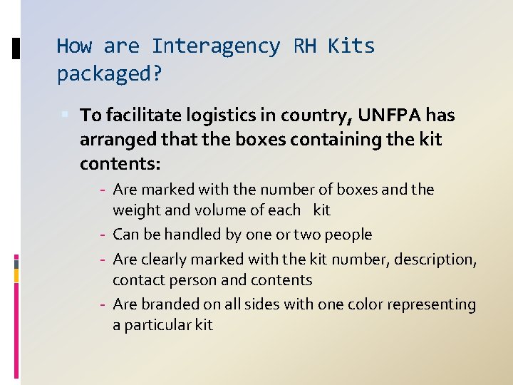How are Interagency RH Kits packaged? To facilitate logistics in country, UNFPA has arranged