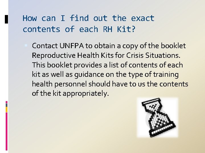 How can I find out the exact contents of each RH Kit? Contact UNFPA