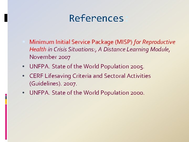 References: Minimum Initial Service Package (MISP) for Reproductive Health in Crisis Situations: , A