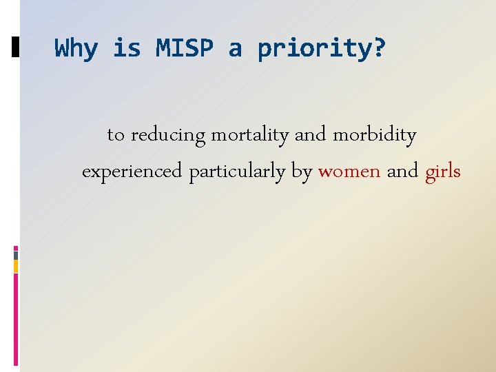 Why is MISP a priority? to reducing mortality and morbidity experienced particularly by women