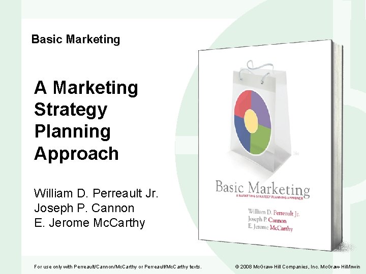 Basic Marketing A Marketing Strategy Planning Approach William D. Perreault Jr. Joseph P. Cannon
