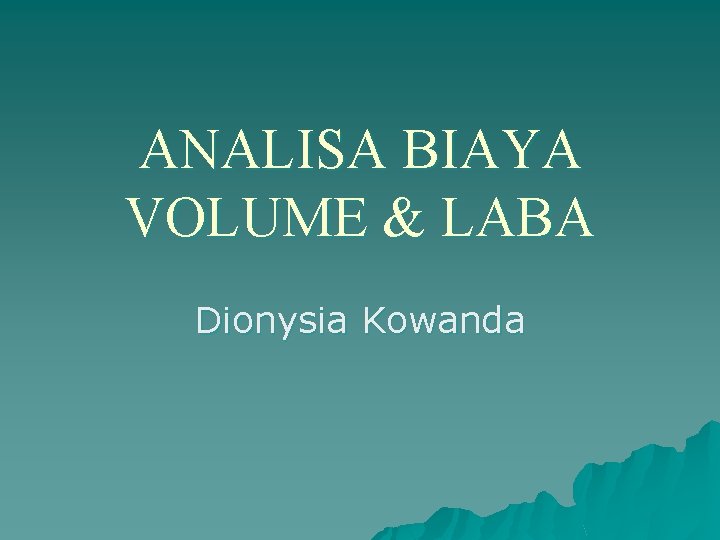 ANALISA BIAYA VOLUME & LABA Dionysia Kowanda 
