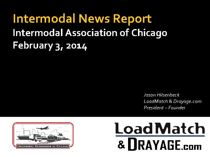 Intermodal News Report Intermodal Association of Chicago February 3, 2014 Jason Hilsenbeck Load. Match