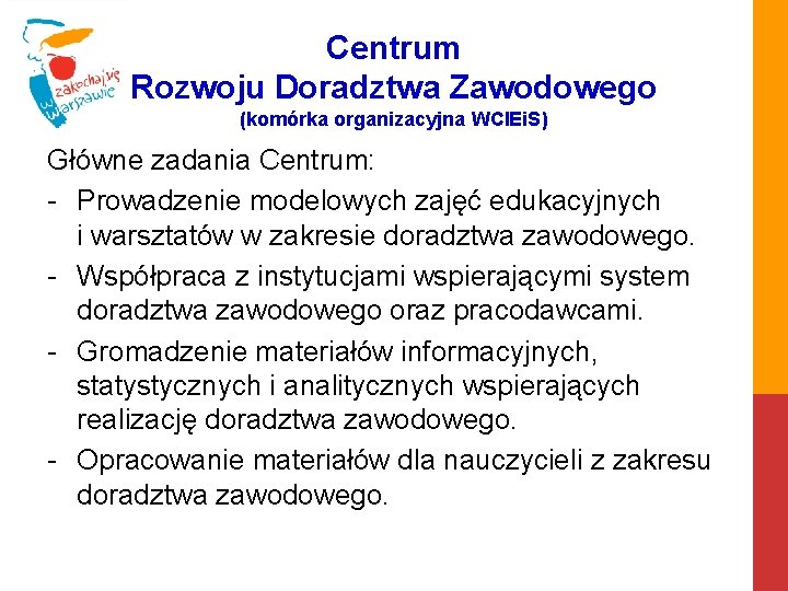 Centrum Rozwoju Doradztwa Zawodowego (komórka organizacyjna WCIEi. S) Główne zadania Centrum: - Prowadzenie modelowych