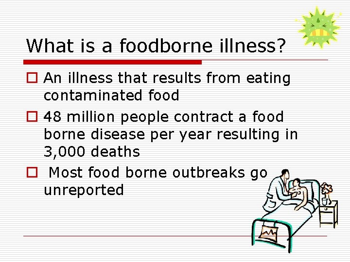 What is a foodborne illness? o An illness that results from eating contaminated food