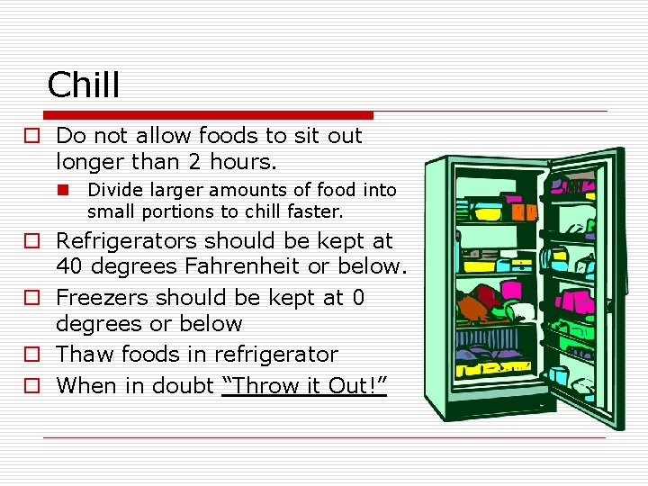 Chill o Do not allow foods to sit out longer than 2 hours. n