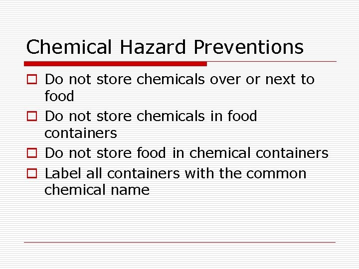 Chemical Hazard Preventions o Do not store chemicals over or next to food o