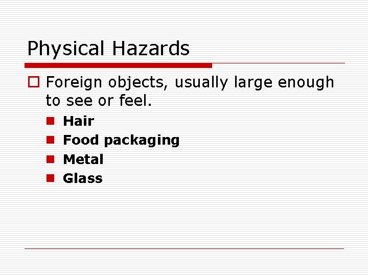 Physical Hazards o Foreign objects, usually large enough to see or feel. n n