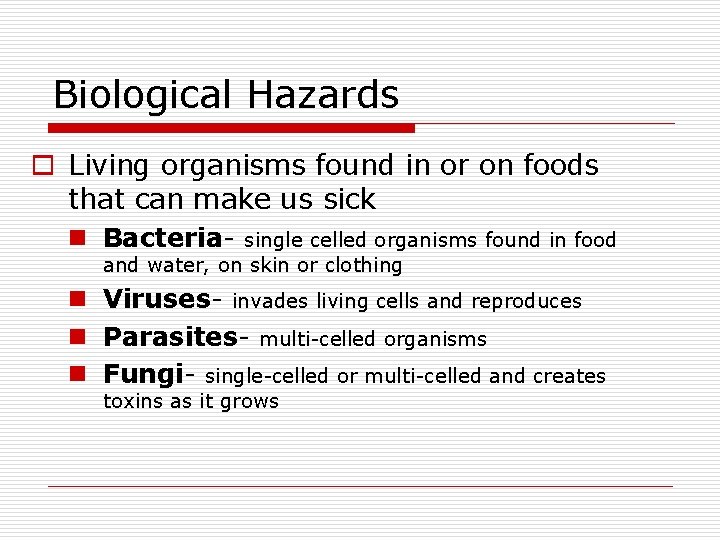 Biological Hazards o Living organisms found in or on foods that can make us