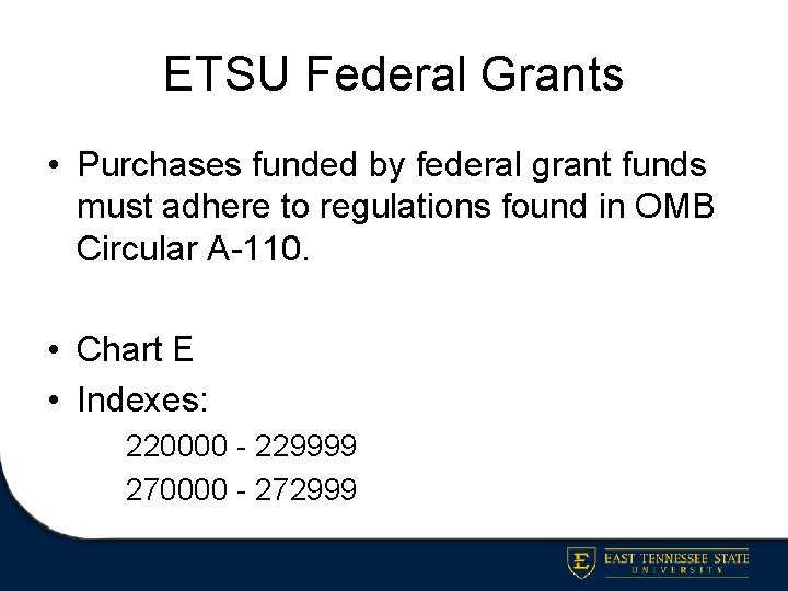 ETSU Federal Grants • Purchases funded by federal grant funds must adhere to regulations