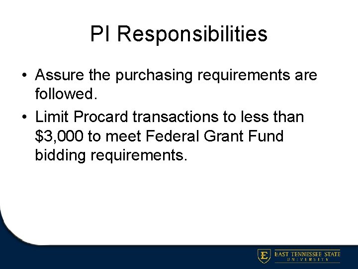 PI Responsibilities • Assure the purchasing requirements are followed. • Limit Procard transactions to