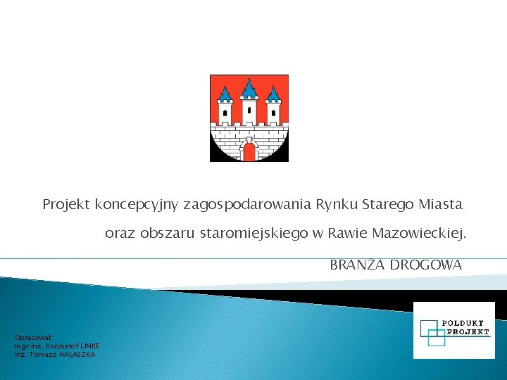 Projekt koncepcyjny zagospodarowania Rynku Starego Miasta oraz obszaru staromiejskiego w Rawie Mazowieckiej. BRANŻA DROGOWA