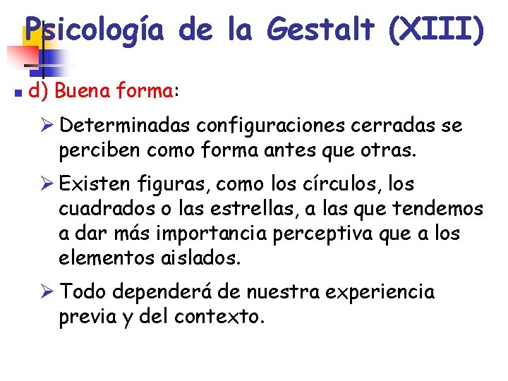 Psicología de la Gestalt (XIII) n d) Buena forma: Ø Determinadas configuraciones cerradas se