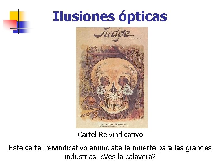 Ilusiones ópticas Cartel Reivindicativo Este cartel reivindicativo anunciaba la muerte para las grandes industrias.