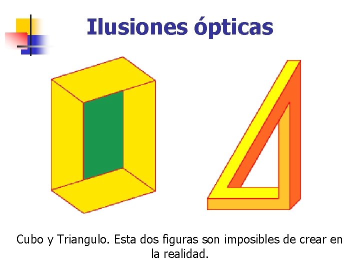 Ilusiones ópticas Cubo y Triangulo. Esta dos figuras son imposibles de crear en la