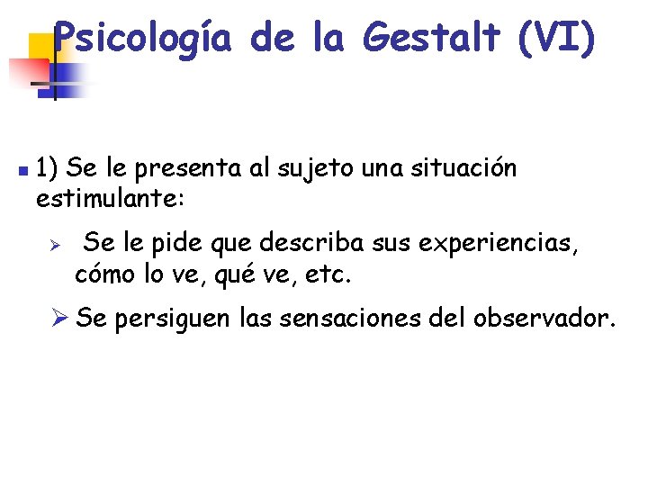 Psicología de la Gestalt (VI) n 1) Se le presenta al sujeto una situación