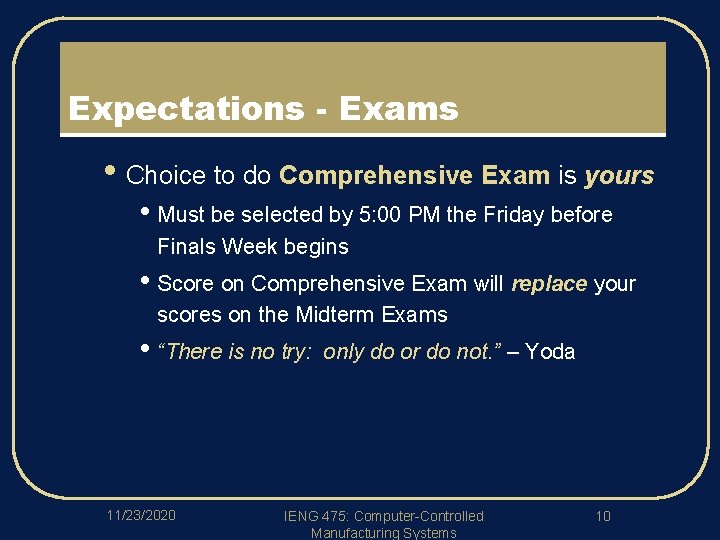 Expectations - Exams • Choice to do Comprehensive Exam is yours • Must be