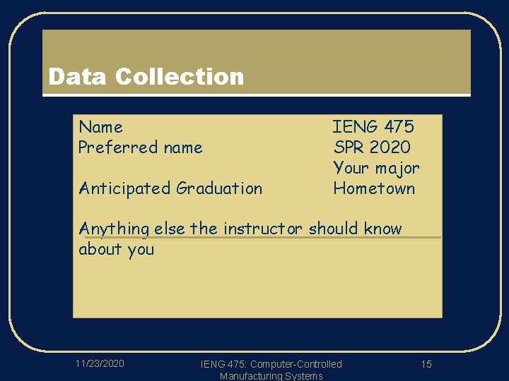 Data Collection Name Preferred name Anticipated Graduation IENG 475 SPR 2020 Your major Hometown