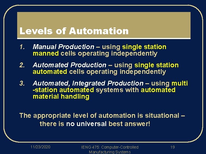 Levels of Automation 1. Manual Production – usingle station manned cells operating independently 2.