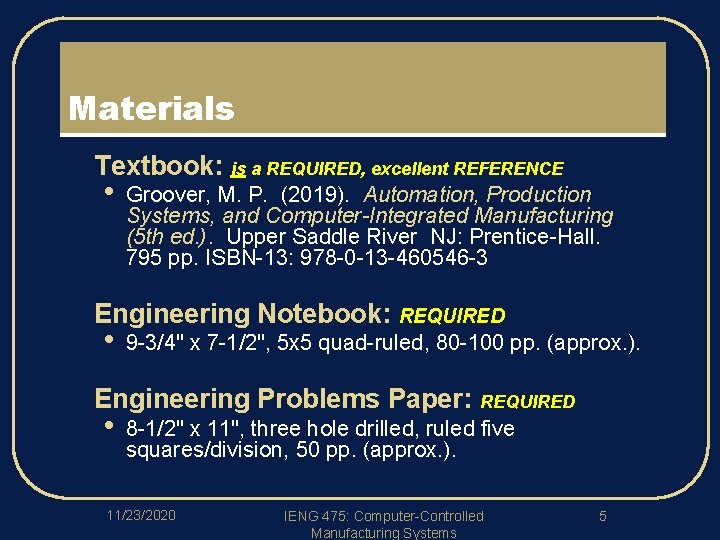 Materials l l l Textbook: is a REQUIRED, excellent REFERENCE • Groover, M. P.