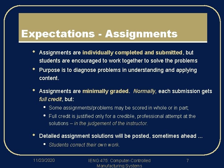 Expectations - Assignments • Assignments are individually completed and submitted, but students are encouraged