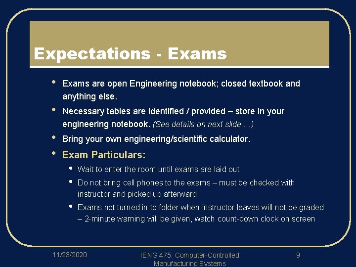 Expectations - Exams • Exams are open Engineering notebook; closed textbook and anything else.