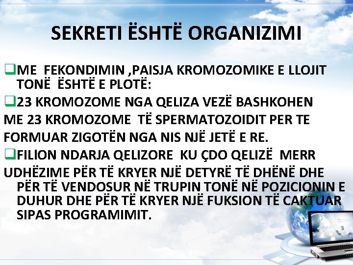 SEKRETI ËSHTË ORGANIZIMI q. ME FEKONDIMIN , PAISJA KROMOZOMIKE E LLOJIT TONË ËSHTË E