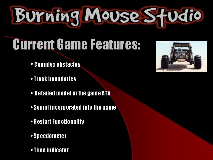 Current Game Features: • Complex obstacles • Track boundaries • Detailed model of the