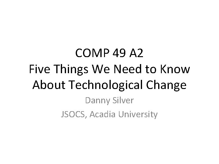 COMP 49 A 2 Five Things We Need to Know About Technological Change Danny