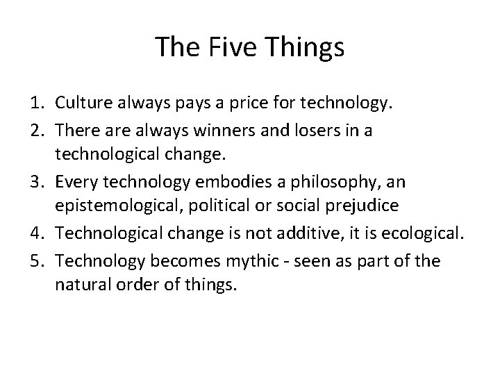 The Five Things 1. Culture always pays a price for technology. 2. There always