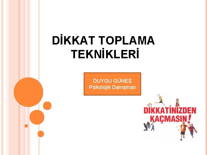 DİKKAT TOPLAMA TEKNİKLERİ DUYGU GÜNEŞ Psikolojik Danışman 