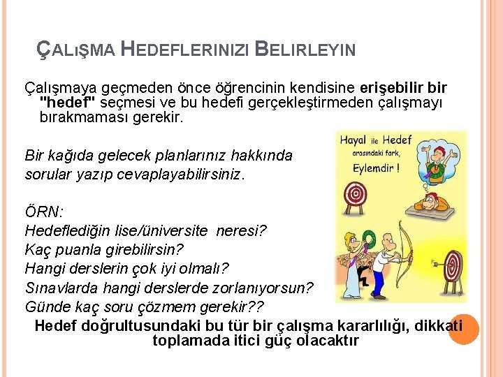 ÇALıŞMA HEDEFLERINIZI BELIRLEYIN Çalışmaya geçmeden önce öğrencinin kendisine erişebilir bir "hedef" seçmesi ve bu