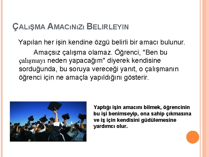 ÇALıŞMA AMACıNıZı BELIRLEYIN Yapılan her işin kendine özgü belirli bir amacı bulunur. Amaçsız çalışma