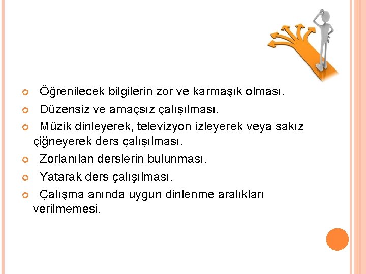  Öğrenilecek bilgilerin zor ve karmaşık olması. Düzensiz ve amaçsız çalışılması. Müzik dinleyerek, televizyon