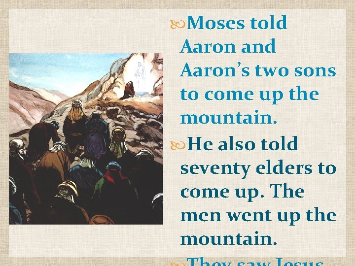  Moses told Aaron and Aaron’s two sons to come up the mountain. He