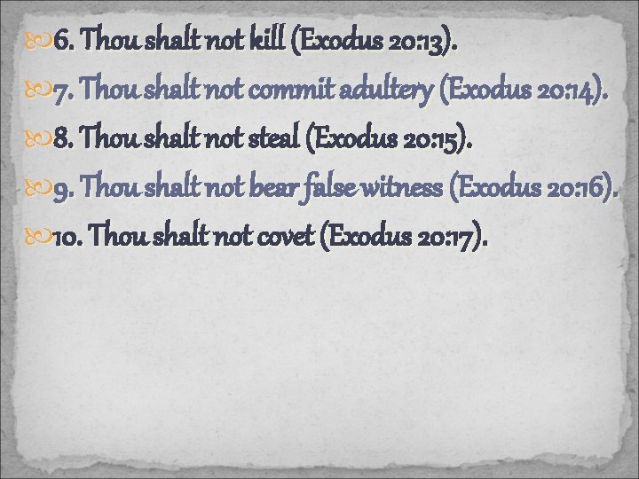  6. Thou shalt not kill (Exodus 20: 13). 7. Thou shalt not commit