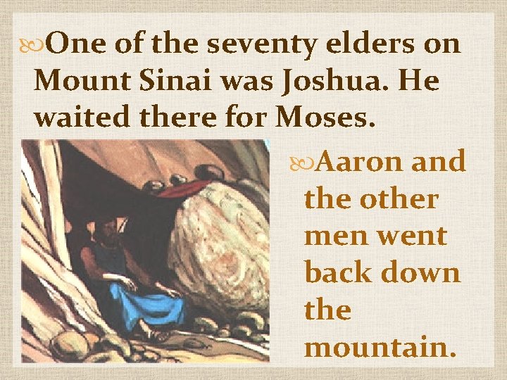  One of the seventy elders on Mount Sinai was Joshua. He waited there
