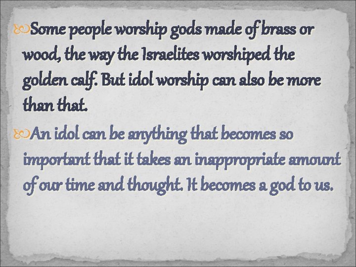  Some people worship gods made of brass or wood, the way the Israelites
