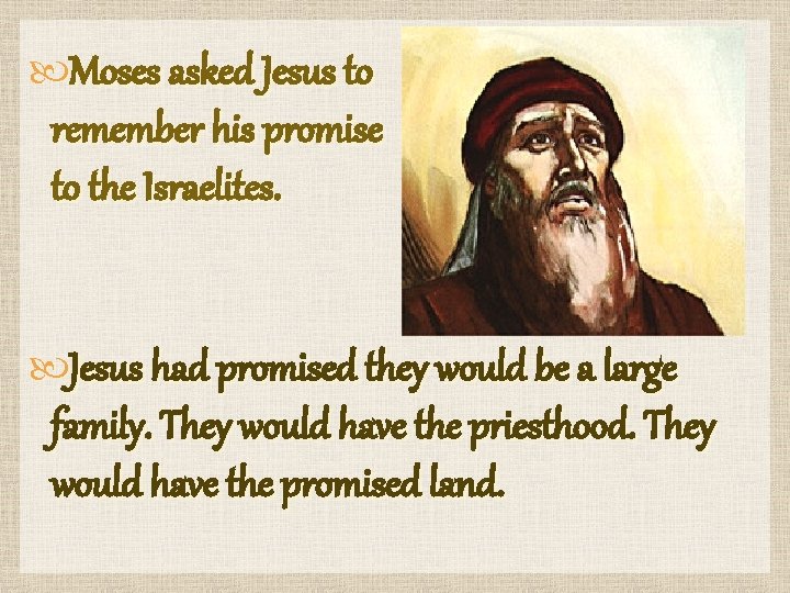  Moses asked Jesus to remember his promise to the Israelites. Jesus had promised