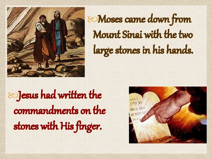  Moses came down from Mount Sinai with the two large stones in his