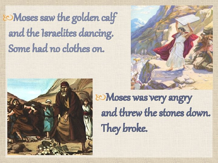  Moses saw the golden calf and the Israelites dancing. Some had no clothes
