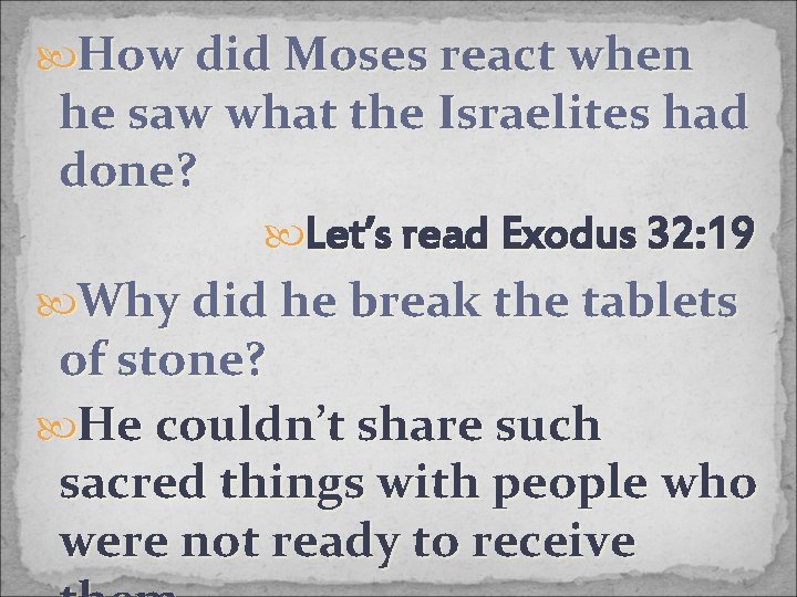  How did Moses react when he saw what the Israelites had done? Let’s