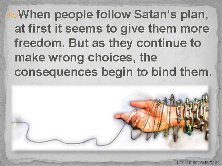  When people follow Satan’s plan, at first it seems to give them more