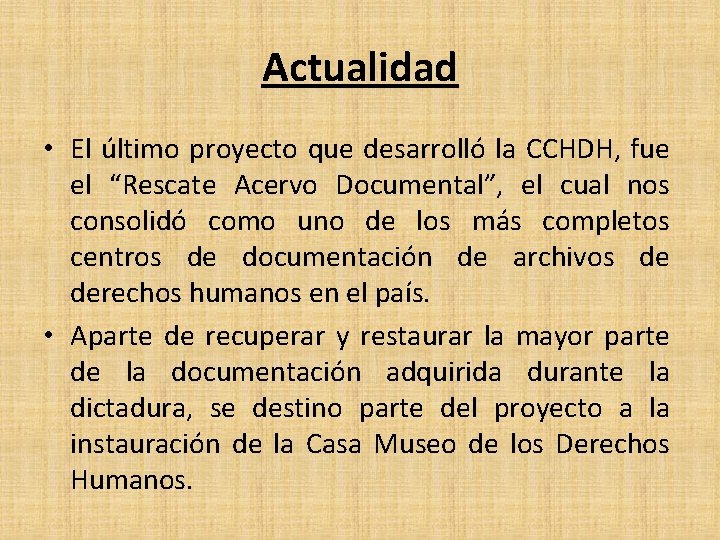 Actualidad • El último proyecto que desarrolló la CCHDH, fue el “Rescate Acervo Documental”,