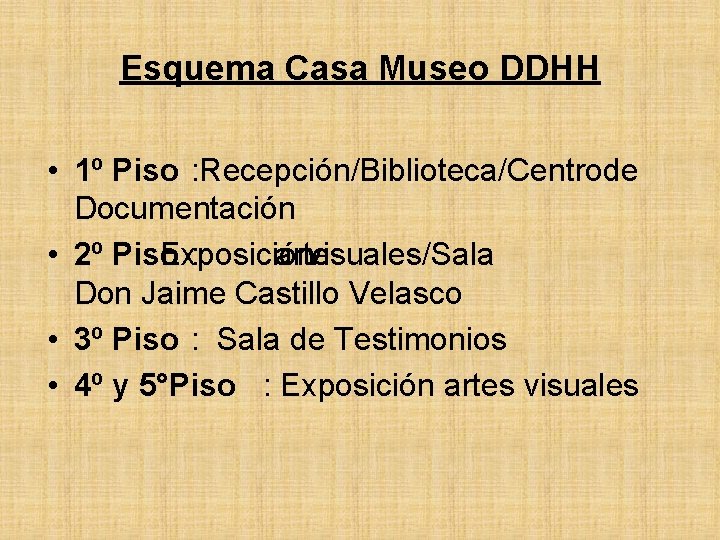 Esquema Casa Museo DDHH • 1º Piso : Recepción/Biblioteca/Centrode Documentación • 2º Piso Exposición
