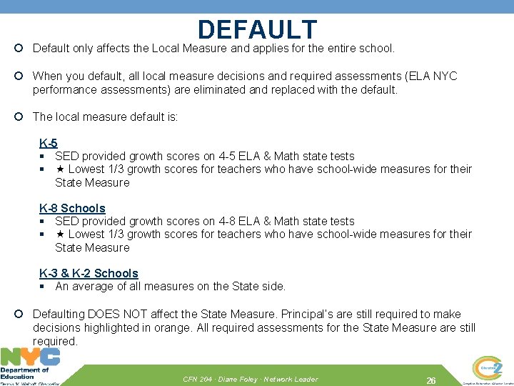 DEFAULT Default only affects the Local Measure and applies for the entire school. When